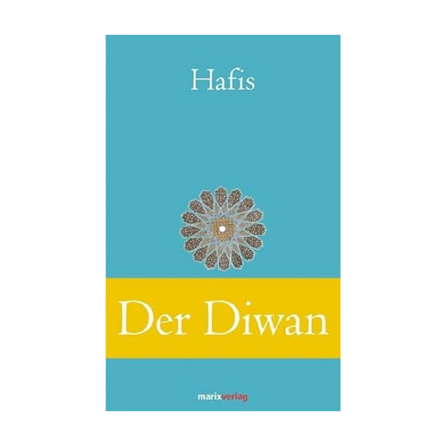 Der Diwan: Eine Auswahl der schönsten Gedichte