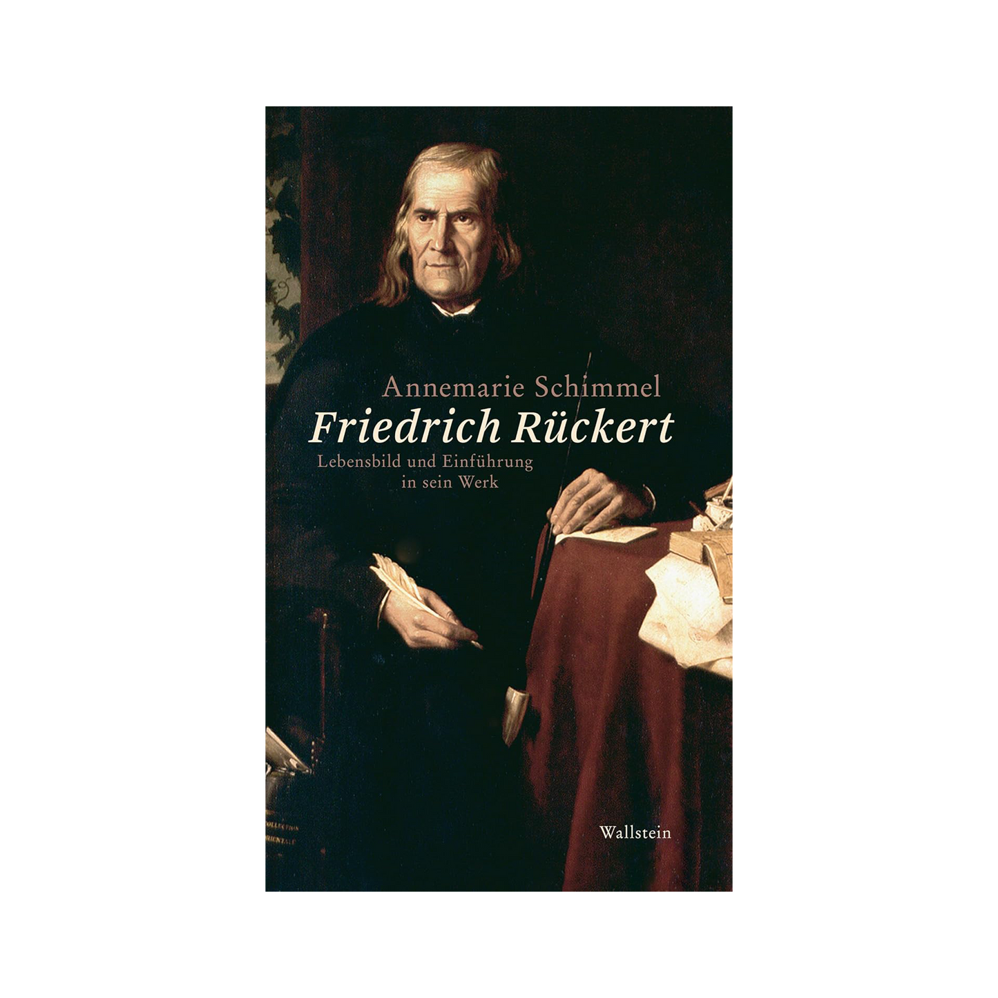 Friedrich Rückert: Lebensbild und Einführung in sein Werk