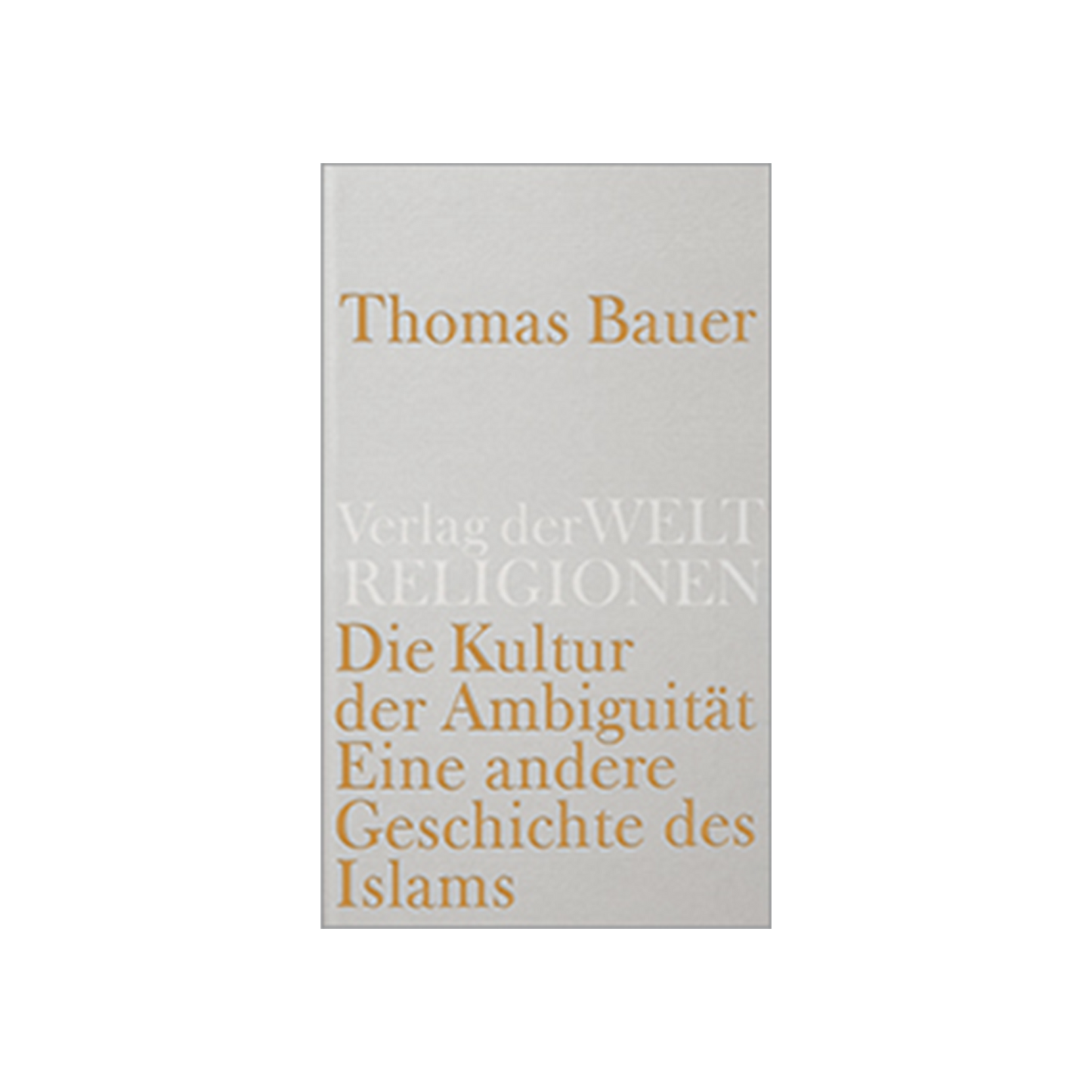 Die Kultur der Ambiguität: Eine andere Geschichte des Islam