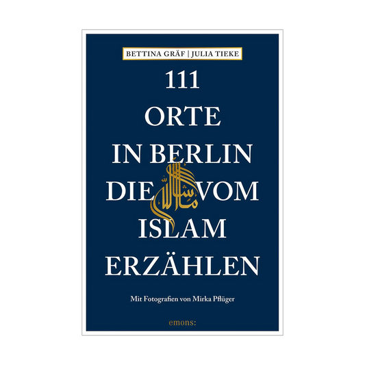111 Orte in Berlin, die vom Islam erzählen