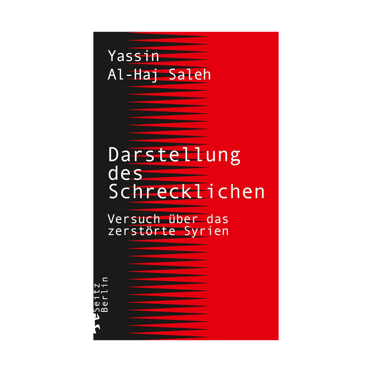 Darstellung des Schrecklichen: Versuch über das zerstörte Syrien