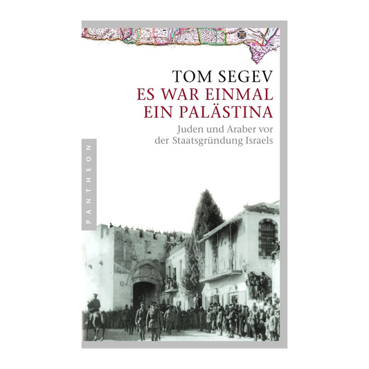 Es war einmal ein Palästina: Juden und Araber vor der Staatsgründung Israels