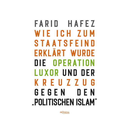 Wie ich zum Staatsfeind erklärt wurde: Die Operation Luxor und der Kreuzzug gegen den "politischen Islam"