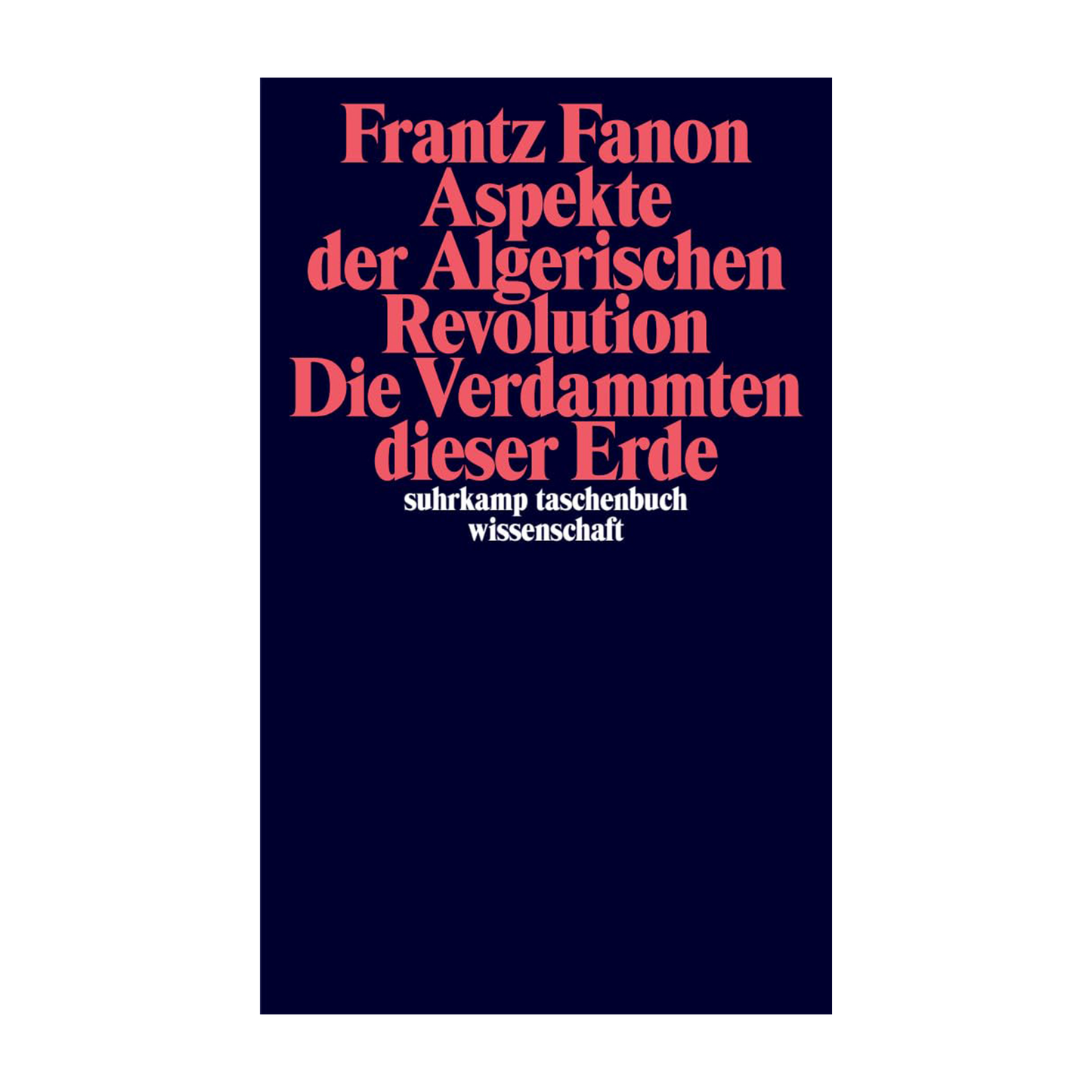 Aspekte der Algerischen Revolution / Die Verdammten dieser Erde: | Zwei Klassiker des großen Denkers der Dekolonisierung in einem Band