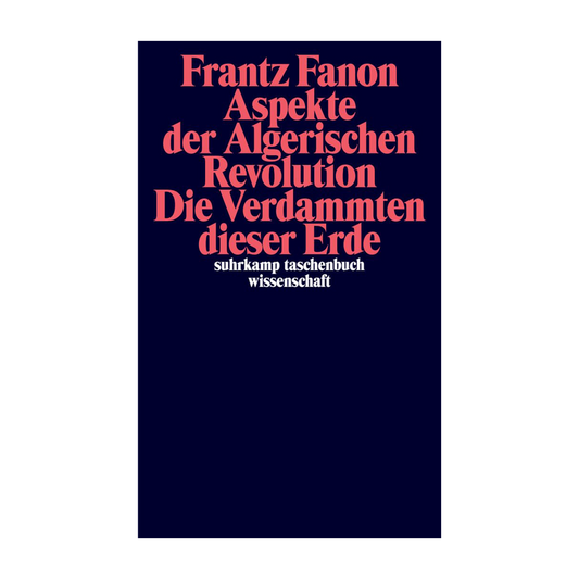 Aspekte der Algerischen Revolution / Die Verdammten dieser Erde: | Zwei Klassiker des großen Denkers der Dekolonisierung in einem Band