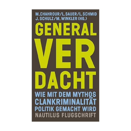 Generalverdacht: Wie mit dem Mythos Clankriminalität Politik gemacht wird