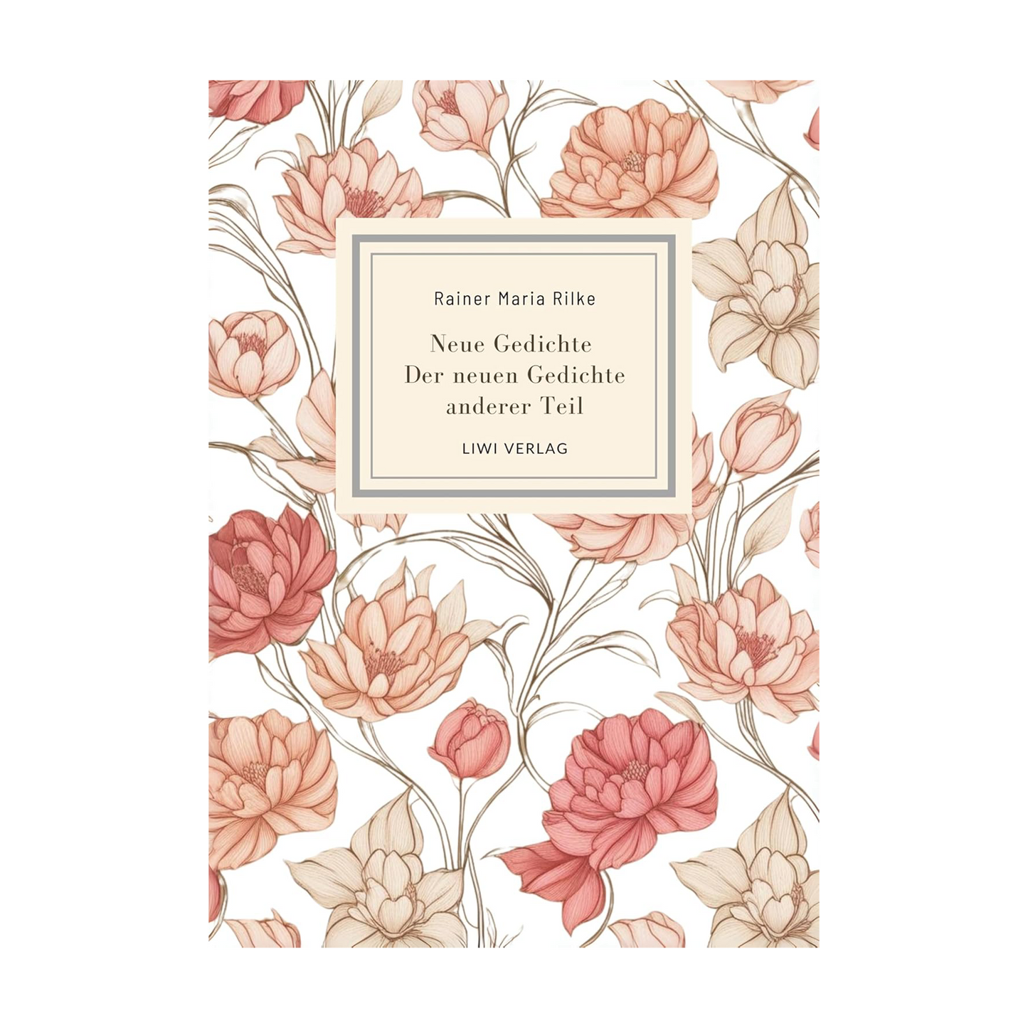 Rainer Maria Rilke: Neue Gedichte / Der neuen Gedichte anderer Teil