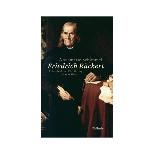 Friedrich Rückert: Lebensbild und Einführung in sein Werk